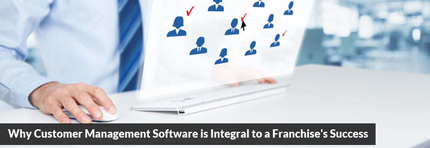 Why Customer Management Software is Integral to a Franchise's Success