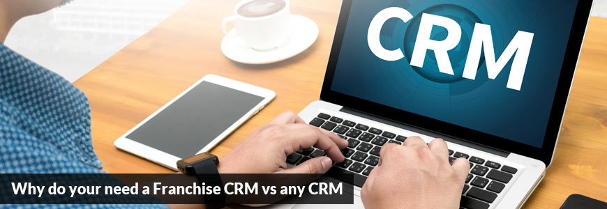 Why Do You Need a Franchise CRM vs Any CRM?