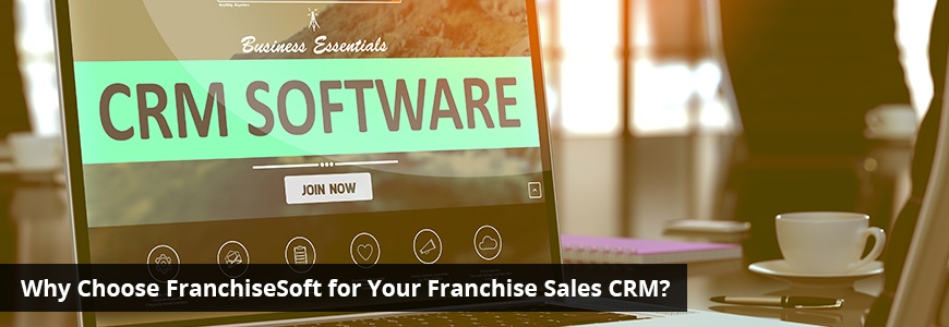 Why Choose FranchiseSoft for Your Franchise Sales CRM