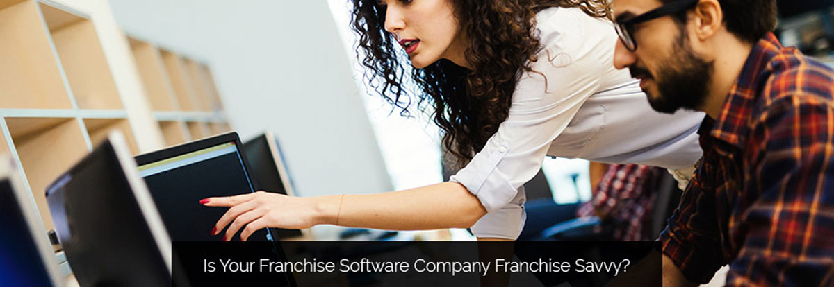 Is Your Franchise Software Company Franchise Savvy