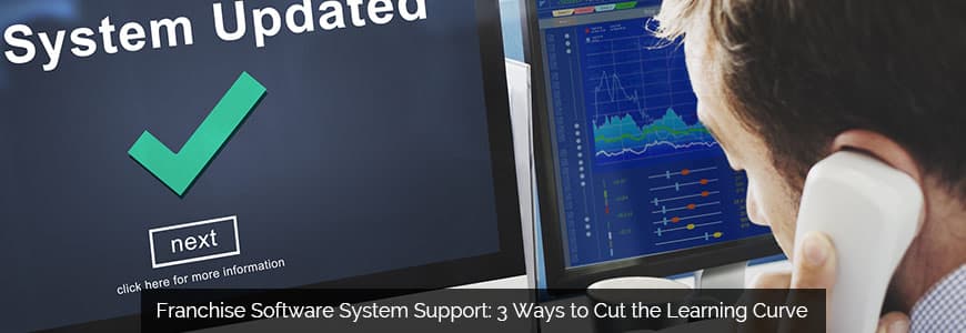 Franchise Software System Support 3 Ways to Cut the Learning Curve