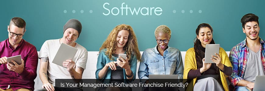 Is Your Management Software Franchise Friendly