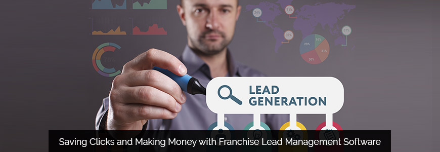Saving Clicks and Making Money with Franchise Lead Management Software