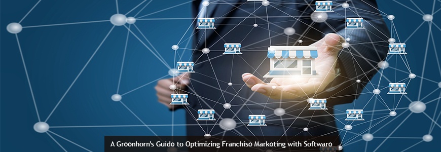 A Greenhorn's Guide to Optimizing Franchise Marketing with Software