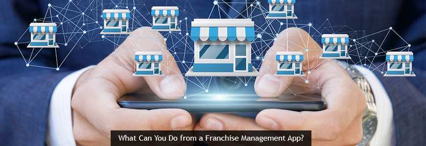 What Can You Do from a Franchise Management App?