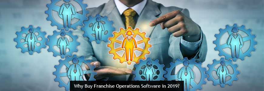 Why Buy Franchise Operations Software in 2019?