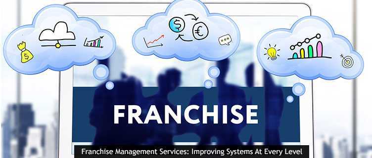 Franchise Management Services: Improving Systems At Every Level