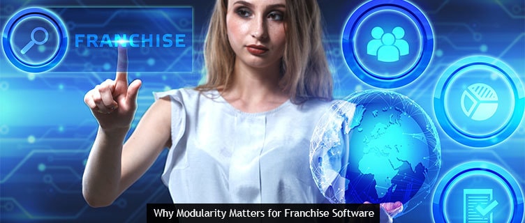 Why Modularity Matters for Franchise Software