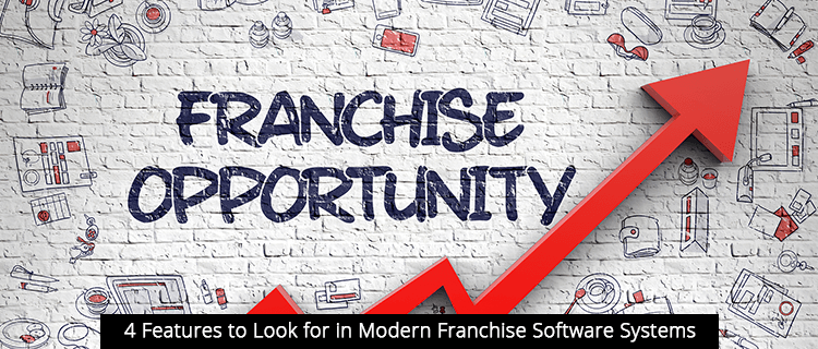 4 Features to Look for in Modern Franchise Software Systems