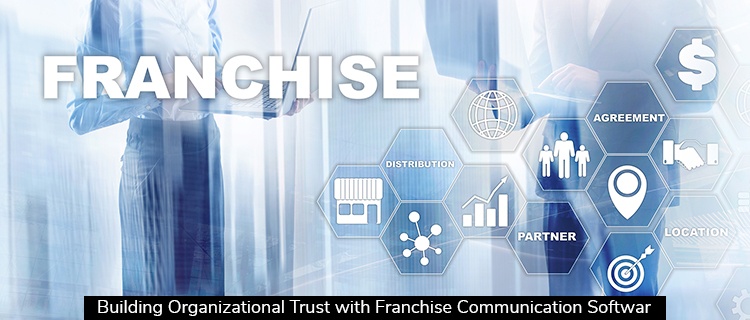 Building Organizational Trust with Franchise Communication Software
