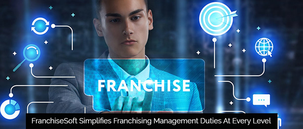 FranchiseSoft Simplifies Franchising Management Duties At Every Level
