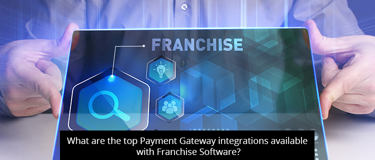 What are the Top Payment Gateway Integrations Available with Franchise Software?