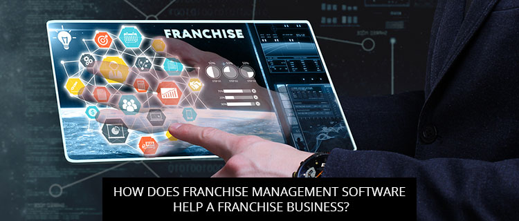 How Does Franchise Management Software Help A Franchise Business?