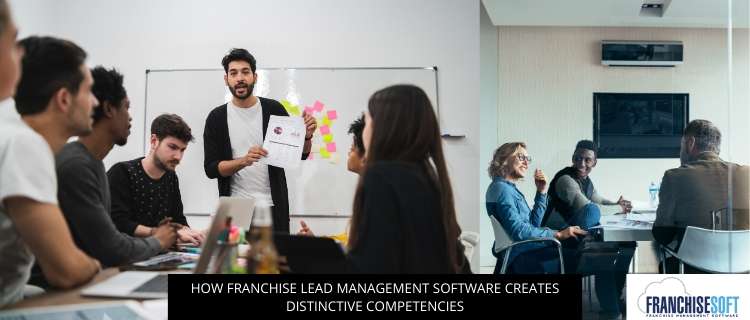 How Franchise Lead Management Software Creates Distinctive Competencies