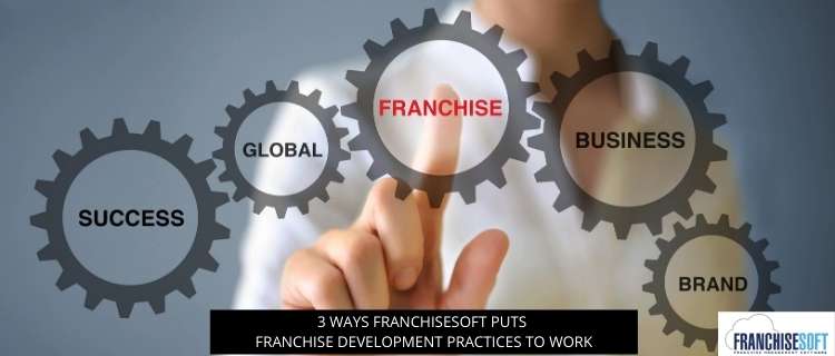 3 Ways FranchiseSoft Puts Franchise Development Practices To Work