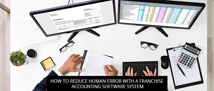 How To Reduce Human Error With A Franchise Accounting Software System