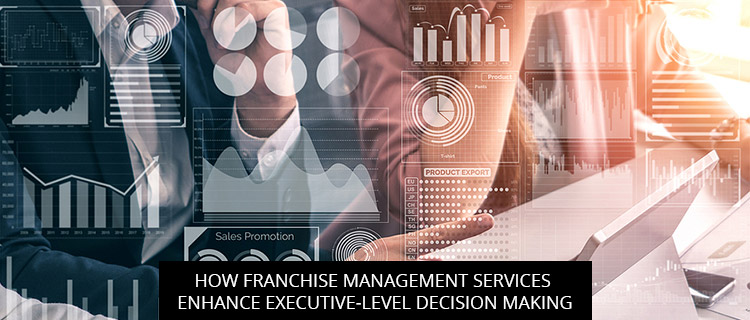 How Franchise Management Services Enhance Executive-Level Decision Making
