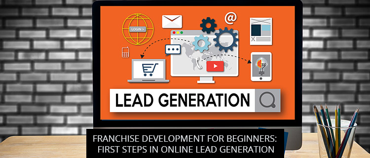 Franchise Development For Beginners: First Steps In Online Lead Generation