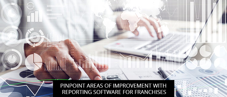 Pinpoint Areas of Improvement with Reporting Software for Franchises