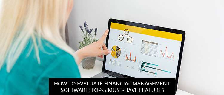 How to Evaluate Financial Management Software: Top-5 Must-Have Features