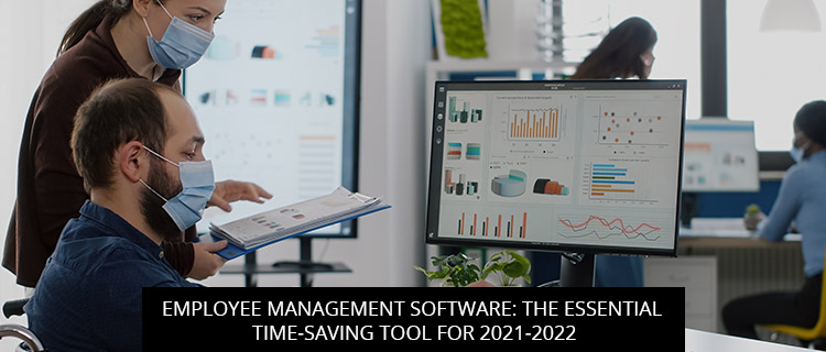 Employee Management Software: The Essential Time-Saving Tool for 2021-2022