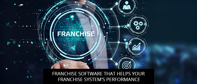 Franchise Software That Helps Your Franchise System's Performance