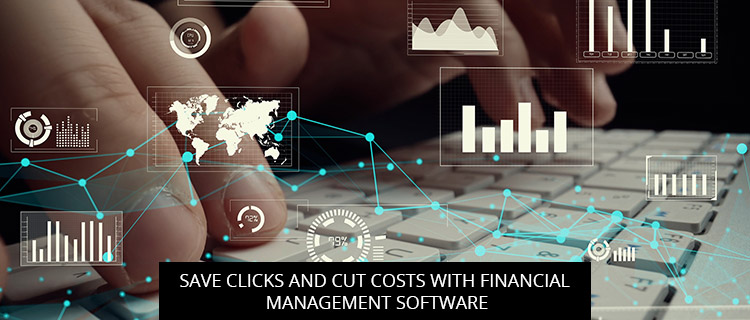 Save Clicks And Cut Costs With Financial Management Software