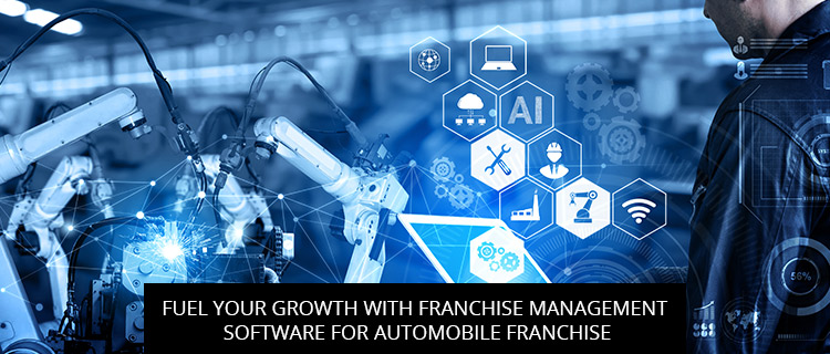 Fuel Your Growth With Franchise Management Software For Automobile Franchise