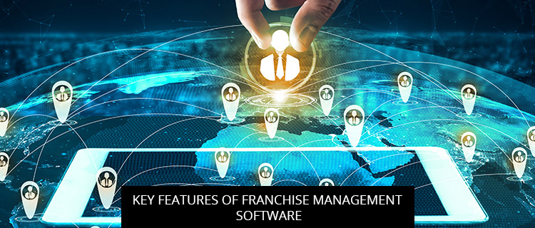 Key Features of Franchise Management Software