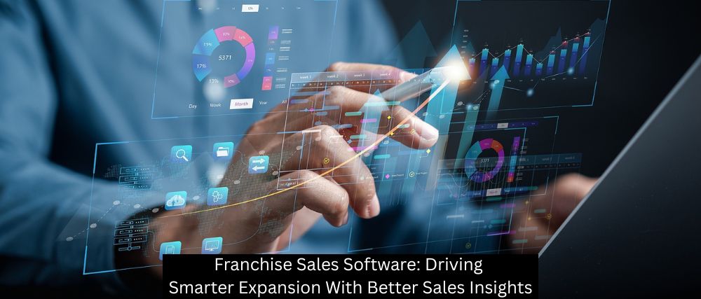 Franchise Sales Software: Driving Smarter Expansion With Better Sales Insights