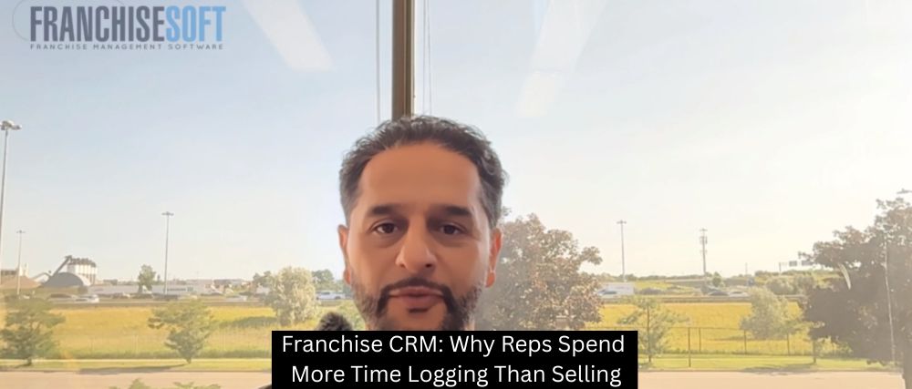 Franchise CRM: Why Reps Spend More Time Logging Than Selling